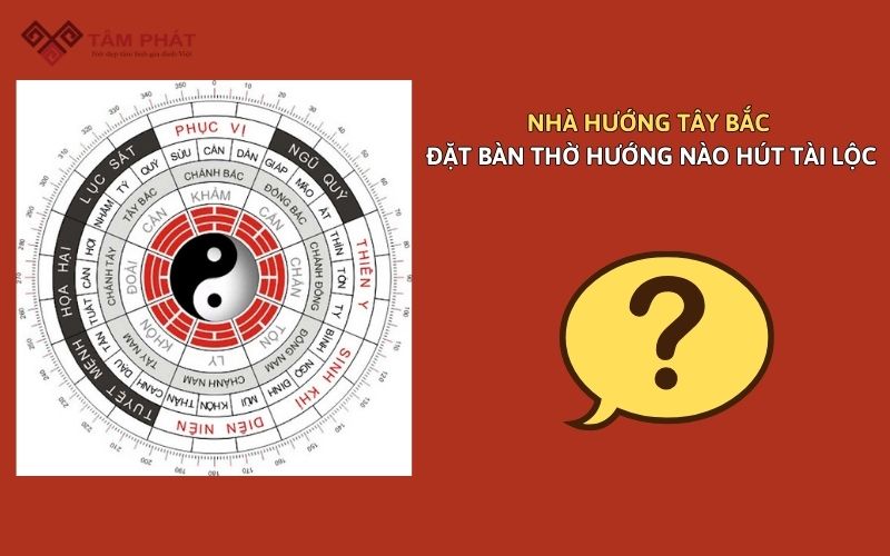 nhà hướng tây bắc đặt bàn thờ hướng nào