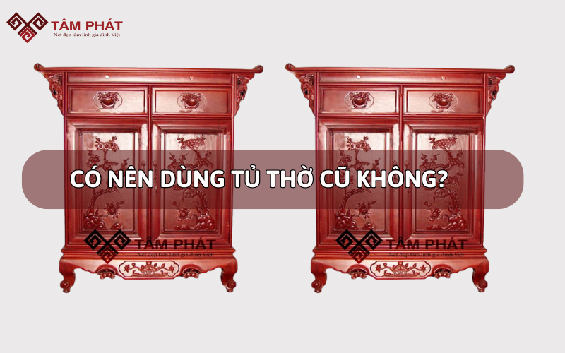có nên dùng tủ thờ cũ