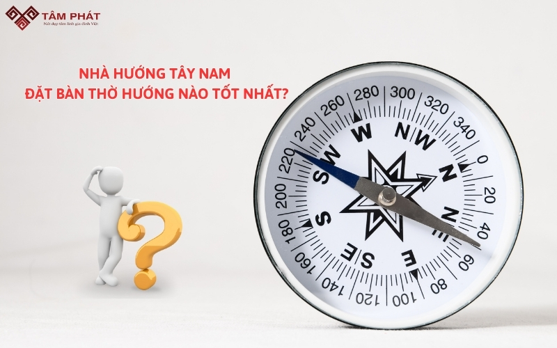 Nhà hướng Tây Nam đặt bàn thờ hướng nào tốt nhất