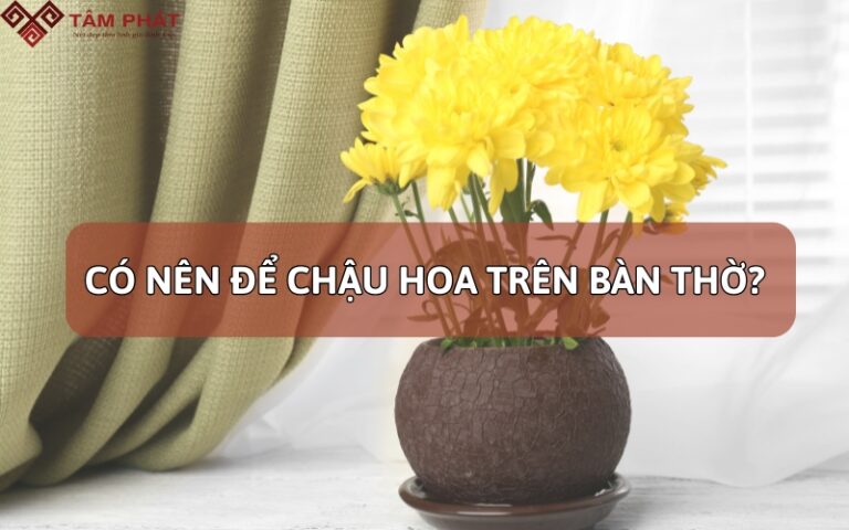 có nên để chậu hoa trên bàn thờ